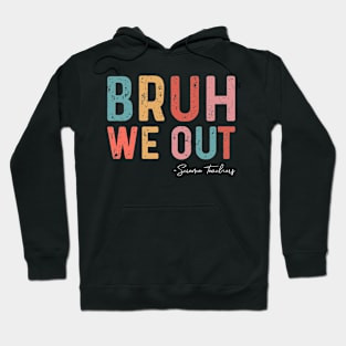 Bruh We Out Science Teachers Funny End Of School Year Hoodie